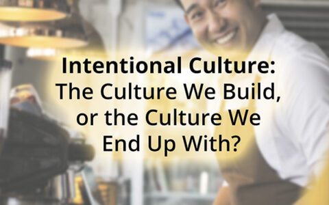 Intentional Culture: The Culture We Build, or the Culture We End Up With?