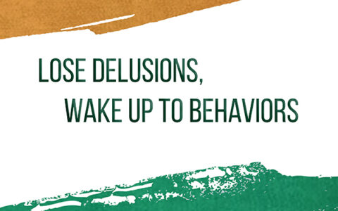 Lose Delusions, Wake up to Behaviors